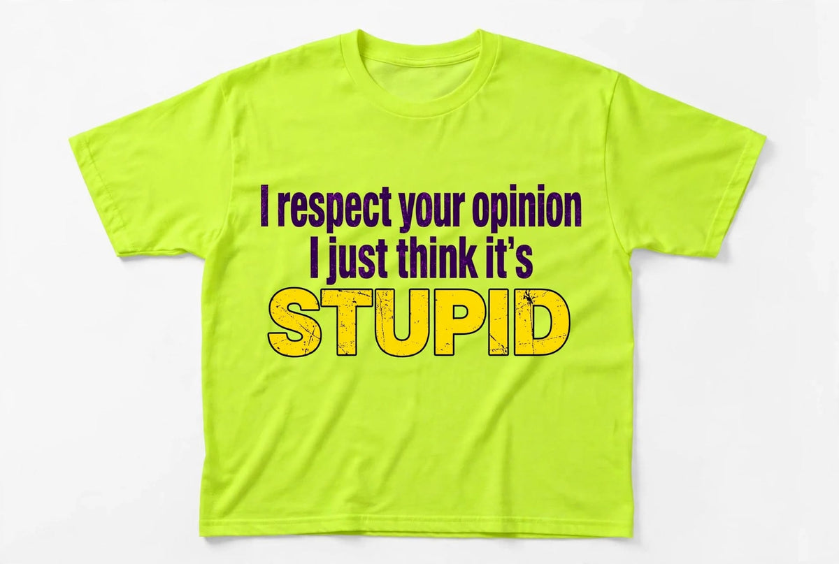 I RESPECT YOUR OPINION